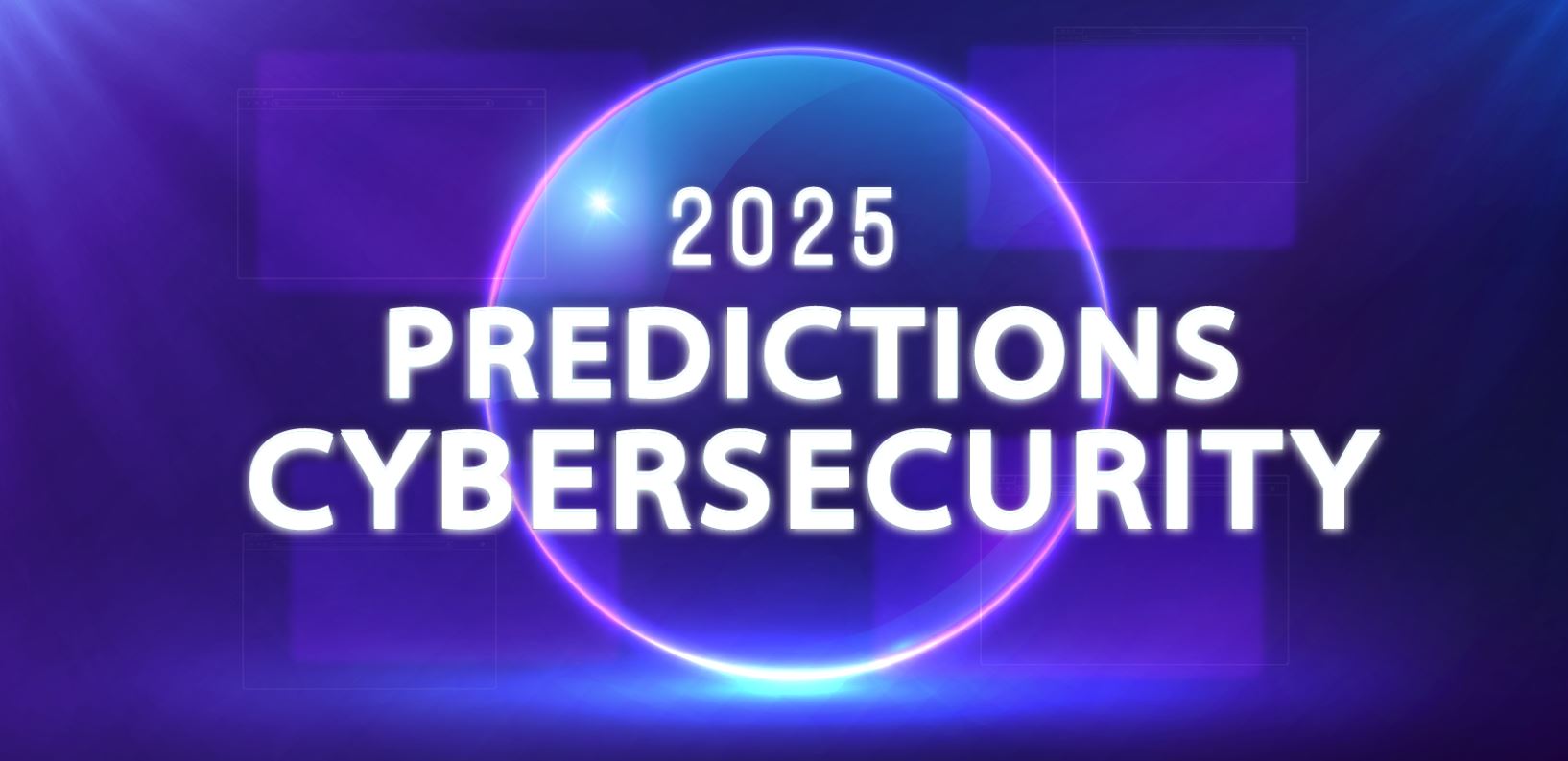 Cybersecurity Predictions 2025: New Challenges Ahead!